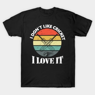 I Dont Like Cricket....I Love It T-Shirt